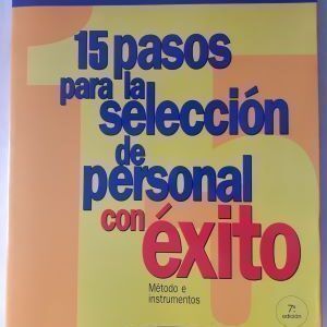 15 pasos para la selección de personal con éxito. Método e instrumentos, de Álvaro de Ansorena Cao