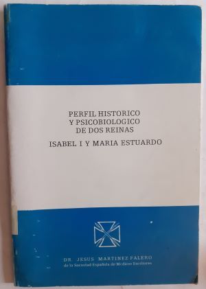 Perfil histórico y psicobiológico de dos reinas: Isabel I y María Estuardo, del Dr. Jesús Martínez-Falero