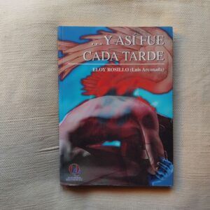 Y así fue cada tarde, de Eloy Rosillo (Luis Arconada)