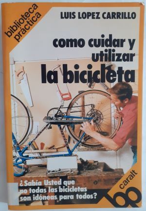 Cómo cuidar y utilizar la bicicleta, de Luis López Carrillo