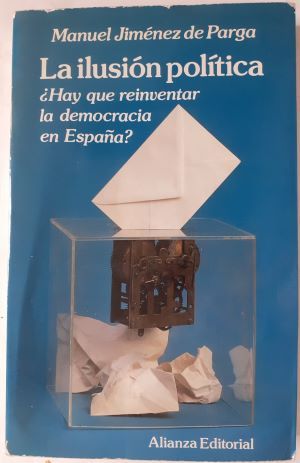 La ilusión política. ¿Hay que reinventar la democracia en España?, de Manuel Jiménez de Parga