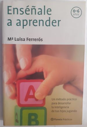 Enséñale a aprender (0-6 años), de Mª Luisa Ferrerós