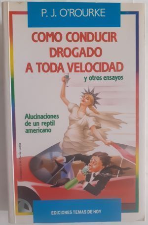 Cómo conducir drogado a toda velocidad y otros ensayos. Alucinaciones de un reptil americano, de P.J. O'Rourke