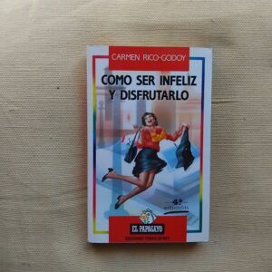 Cómo ser infeliz y disfrutarlo, de Carmen Rico-Godoy