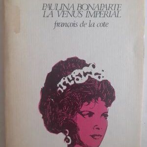 Paulina Bonaparte, la Venus imperial, de François de la Cote