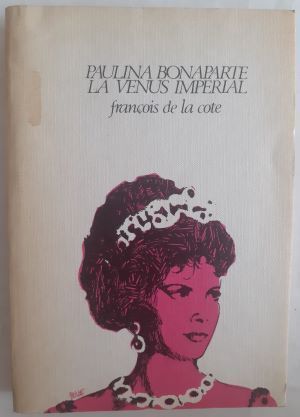 Paulina Bonaparte, la Venus imperial, de François de la Cote