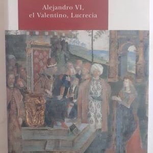Los Borgia (Alejandro VI, el Valentino, Lucrecia), de Roberto Gervaso