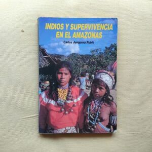 Indios y supervivencia en el Amazonas, de Carlos Junquera Rubio