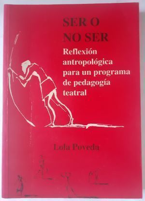 Ser o no ser. Reflexión antropológica para un programa de pedagogía teatral, de Lola Poveda