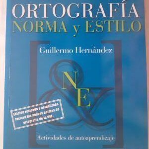 Ortografía, norma y estilo. Actividades de autoaprendizaje, de Guillermo Hernández