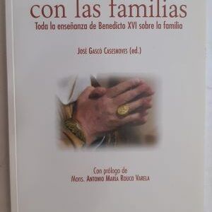 El Papa con las familias. Toda la enseñanza de Benedicto XVI sobre la familia