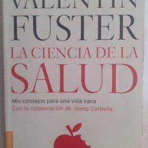 La ciencia de la salud. Mis consejos para una vida sana, de Valentín Fuster
