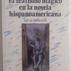 El realismo mágico en la novela hispanoamericana, de José Luis Sánchez Ferrer
