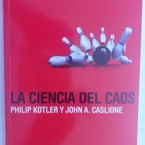 La ciencia del caos. El management y el marketing en la era de las turbulencias, de Philip Kotler y John A. Caslione