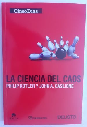 La ciencia del caos. El management y el marketing en la era de las turbulencias, de Philip Kotler y John A. Caslione