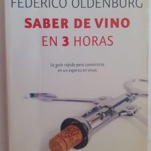 Saber de vino en 3 horas. La guía rápida para convertirte en un experto en vinos, de Federico Oldenburg