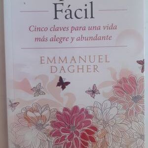 Prosperidad fácil. Cinco claves para una vida más alegre y abundante, de Emmanuel Dagher