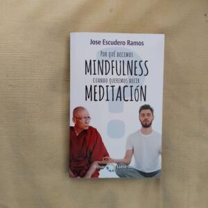 Por qué decimos mindfulness cuando queremos decir meditación, de Jose Escudero Ramos