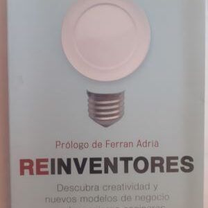 Reinventores. Descubra creatividad y nuevos modelos de negocio con los mejores cocineros, de Marta Fernández Guadaño