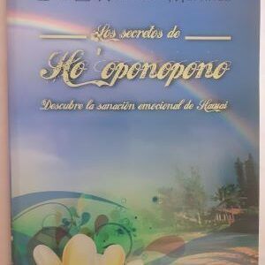 Los secretos de ho'oponopono. descubre la sanación emocional de Hawai, de Luis E. Romance Martínez