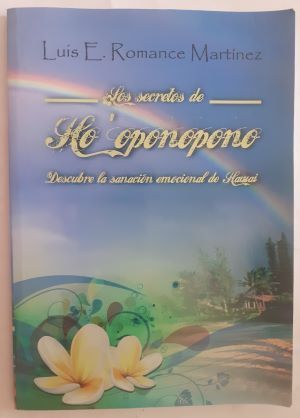Los secretos de ho'oponopono. descubre la sanación emocional de Hawai, de Luis E. Romance Martínez