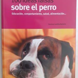 100 ideas falsas sobre el perro. Educación, comportamiento, salud, alimentación, de la doctora Laetitia Barlerin