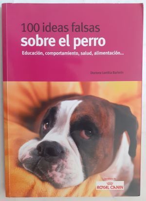 100 ideas falsas sobre el perro. Educación, comportamiento, salud, alimentación, de la doctora Laetitia Barlerin