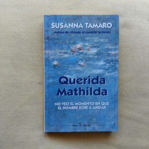 Querida Mathilda (No veo el momento en que el hombre eche a andar), de Susanna Tamaro