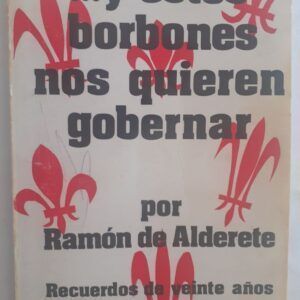 ... y estos Borbones nos quieren gobernar, de Ramón de Alderete