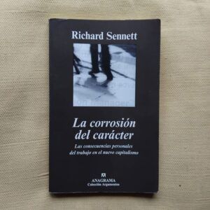 La corrosión del carácter. Las consecuencias personales del trabajo en el nuevo capitalismo, de Richard Sennett