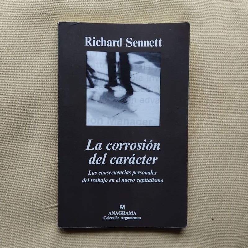 La corrosión del carácter. Las consecuencias personales del trabajo en el nuevo capitalismo, de Richard Sennett