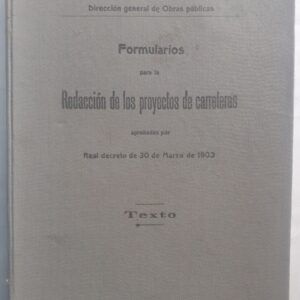 Formularios para la redacción de los proyectos de carreteras aprobados por Real Decreto de 30 de marzo de 1903. Texto