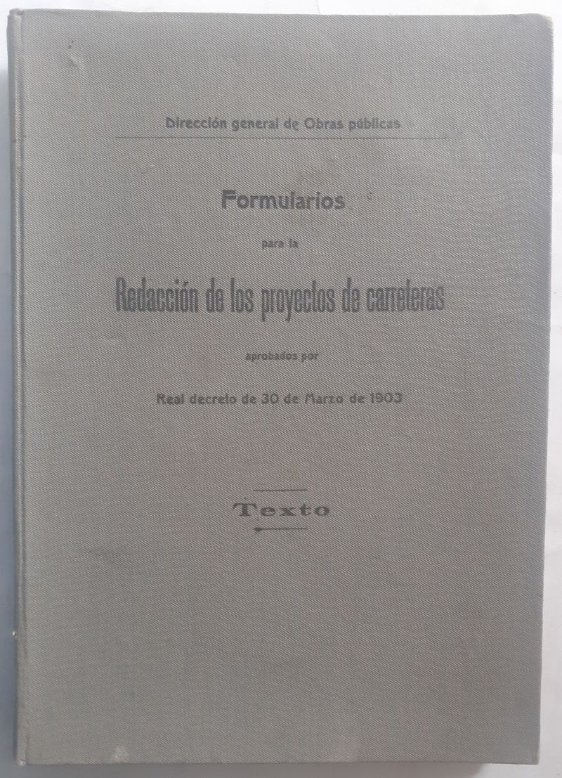 Formularios para la redacción de los proyectos de carreteras aprobados por Real Decreto de 30 de marzo de 1903. Texto