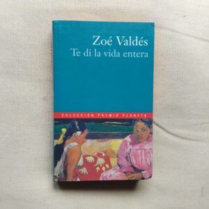 Te di la vida entera, de Zoé Valdés