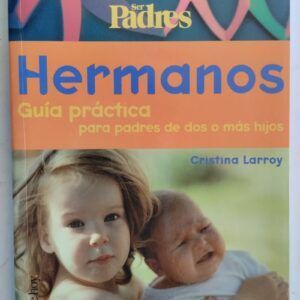 Hermanos. Guía práctica para padres de dos o más hijos, de Cristina Larroy