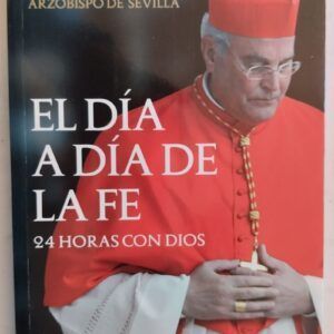 El día a día de la fe. 24 horas con Dios, del cardenal Carlos Amigo