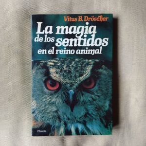 La magia de los sentidos en el reino animal, de Vitus B. Dröscher