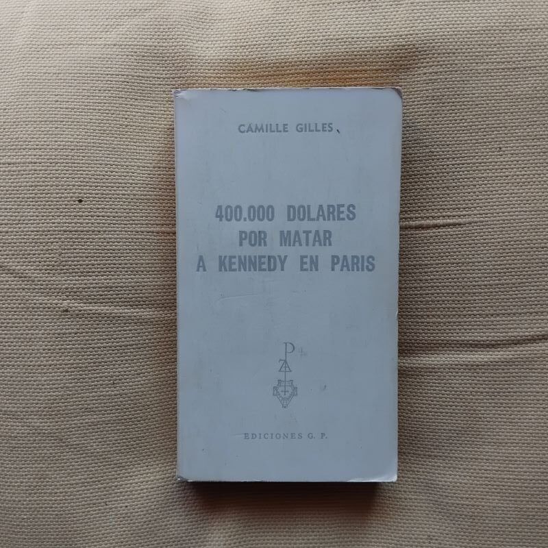 400.000 dólares por matar a Kennedy en París, de Camille Gilles