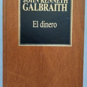El dinero. De dónde vino / Adónde fue, de John Kenneth Galbraith