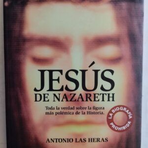 Jesús de Nazareth. Toda la verdad sobre la figura más polémica de la historia, de Antonio Las Heras