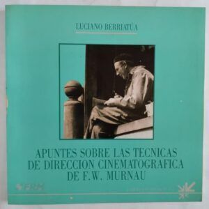 Apuntes sobre las técnicas de dirección cinematográfica de F.W. Murnau, de Luciano Berriatúa