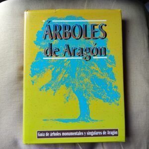 Árboles de Aragón. Guía de árboles monumentales y singulares de Aragón (incluye mapa de carreteras de Aragón)