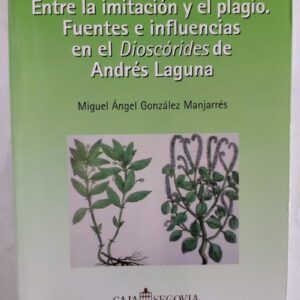 Entre la imitación y el plagio. Fuentes e influencias en el Dioscórides de Andrés Laguna, de Miguel Ángel González Manjarrés