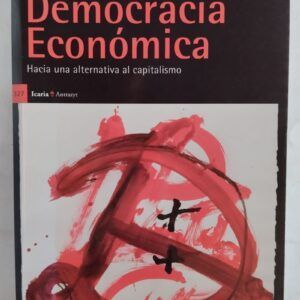 Democracia económica. hacia una alternativa al capitalismo