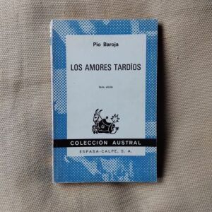 Agonías de nuestro tiempo. Los amores tardíos, de Pío Baroja