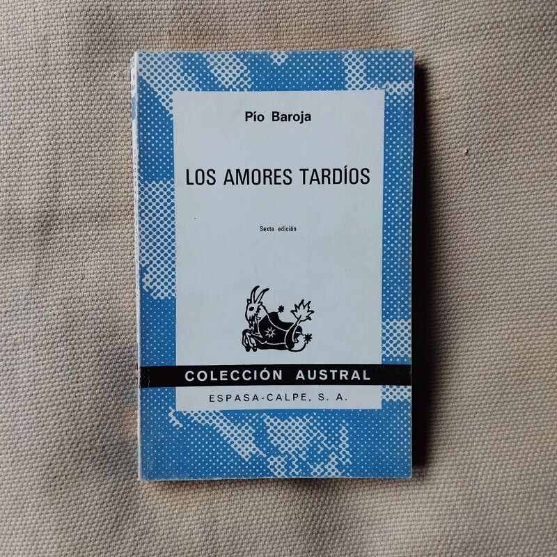 Agonías de nuestro tiempo. Los amores tardíos, de Pío Baroja