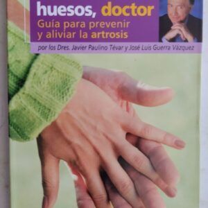 Me duelen los huesos, doctor. Guía para prevenir y aliviar la artrosis, de Javier Paulino Tévar y José Luis Guerra Vázquez