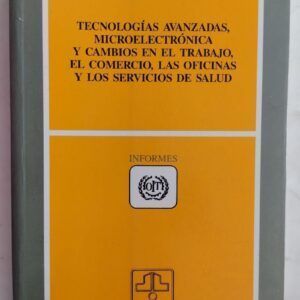Tecnologías avanzadas, microelectrónica y cambios en el trabajo, el comercio, las oficinas y las servicios de salud