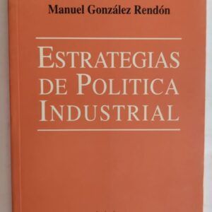 Estrategias de política industrial, de Manuel González Rendón