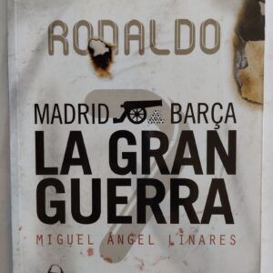 Madrid - Barça. La gran guerra, de Miguel Ángel Linares